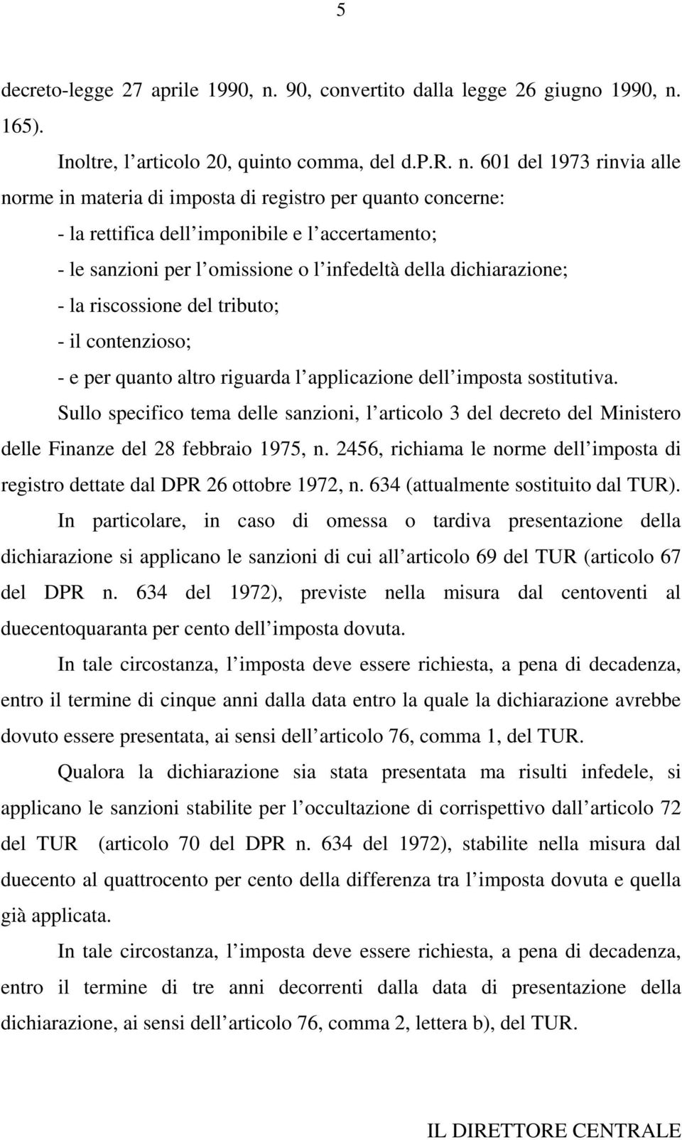 165). Inoltre, l articolo 20, quinto comma, del d.p.r. n.