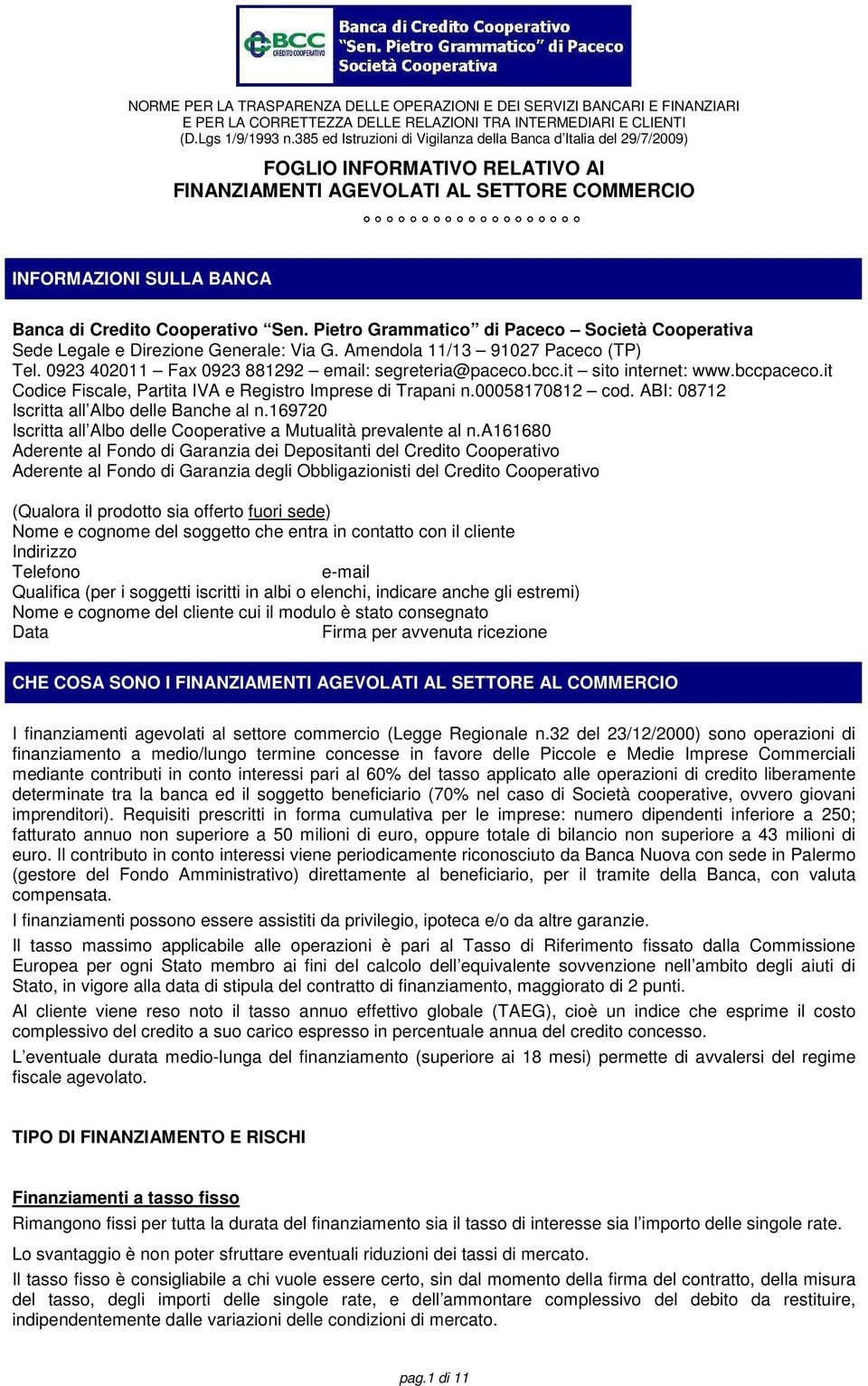 ABI: 08712 Iscritta all Albo delle Banche al n.169720 Iscritta all Albo delle Cooperative a Mutualità prevalente al n.