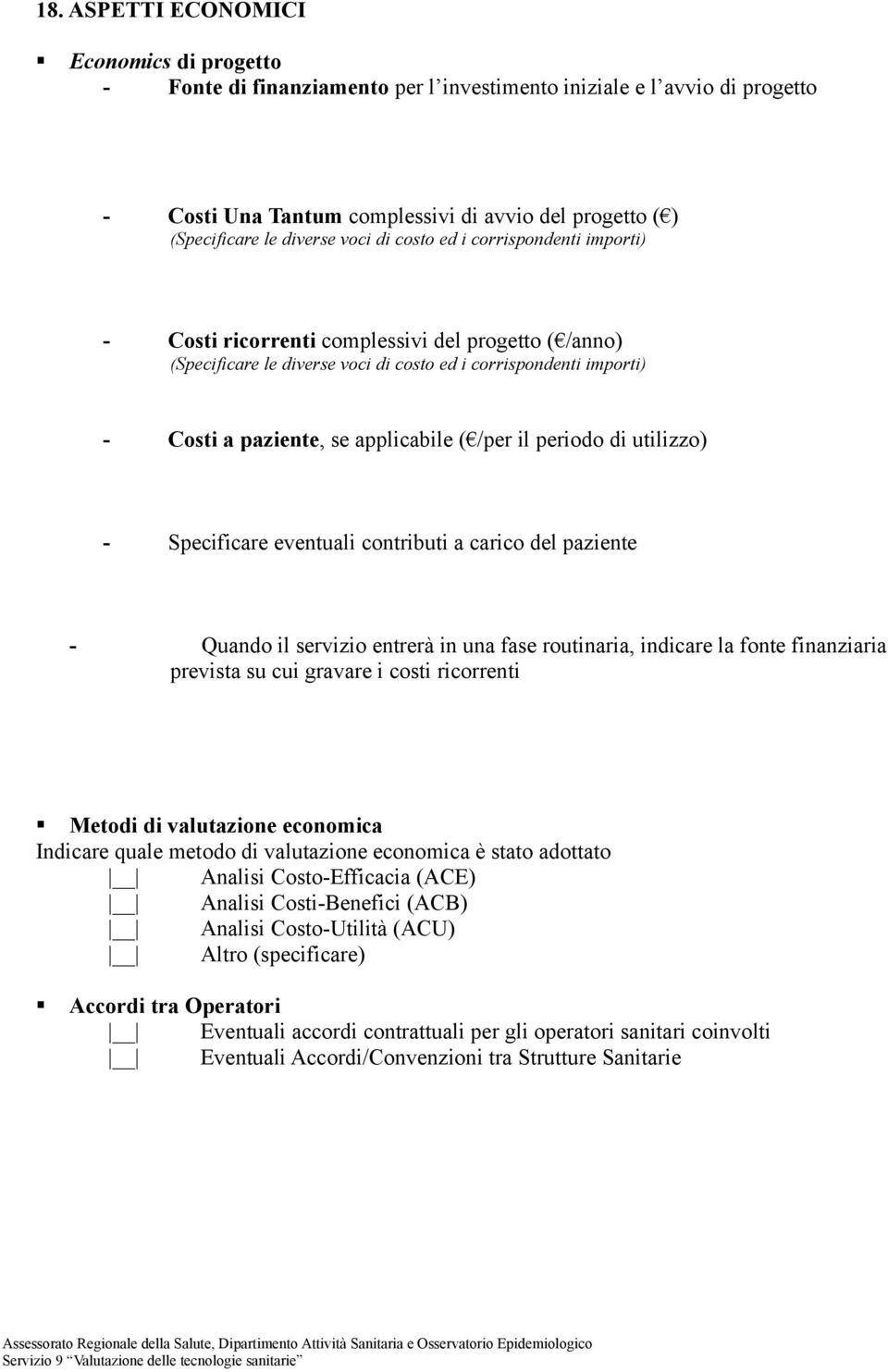 /per il periodo di utilizzo) - Specificare eventuali contributi a carico del paziente - Quando il servizio entrerà in una fase routinaria, indicare la fonte finanziaria prevista su cui gravare i