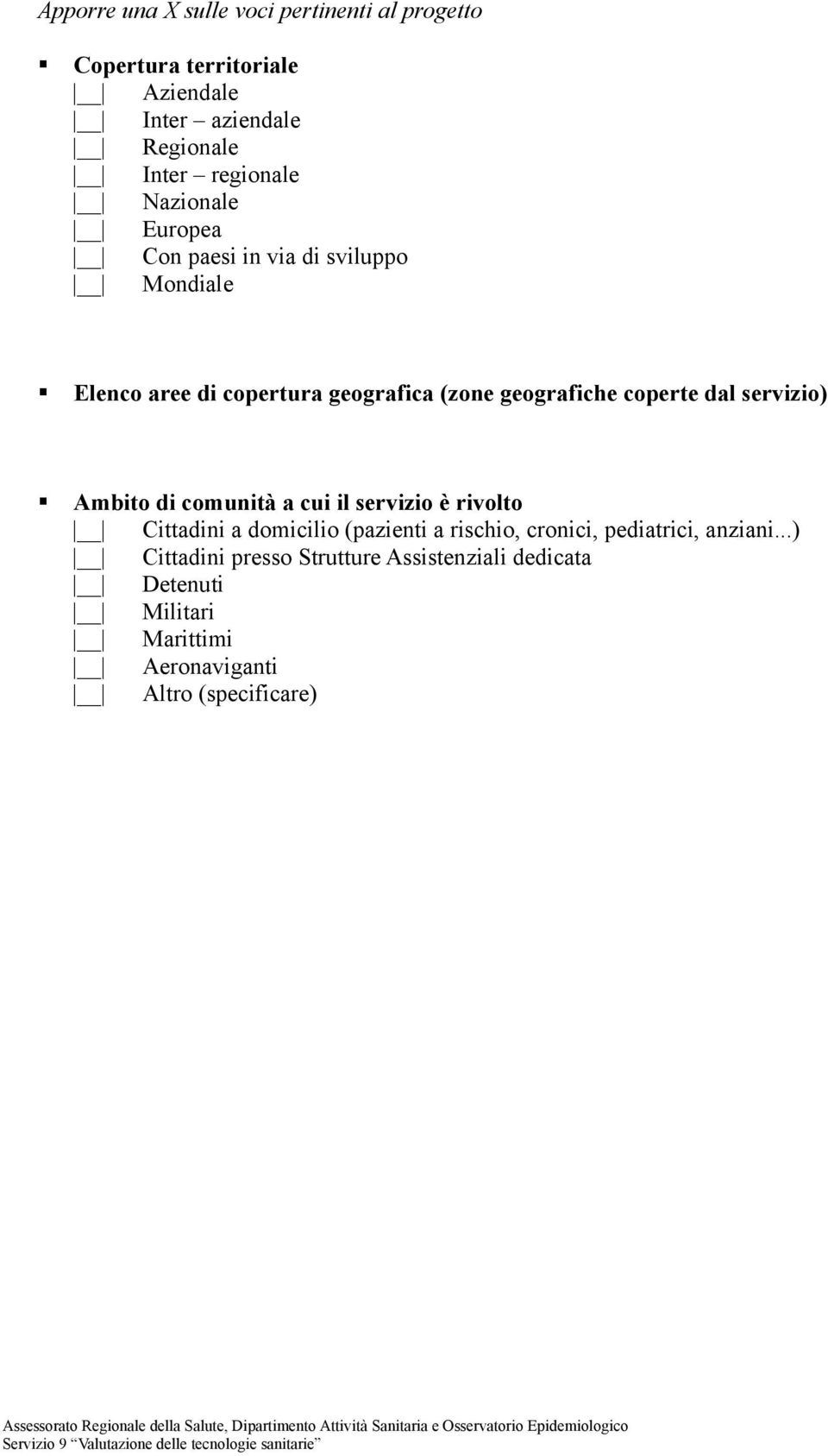 servizio) Ambito di comunità a cui il servizio è rivolto Cittadini a domicilio (pazienti a rischio, cronici, pediatrici,