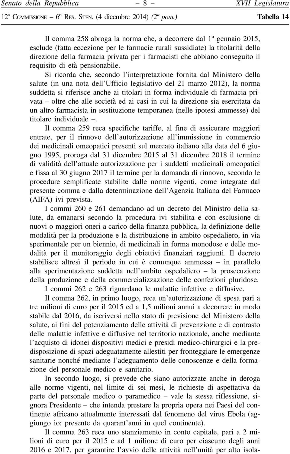 Si ricorda che, secondo l interpretazione fornita dal Ministero della salute (in una nota dell Ufficio legislativo del 21 marzo 2012), la norma suddetta si riferisce anche ai titolari in forma