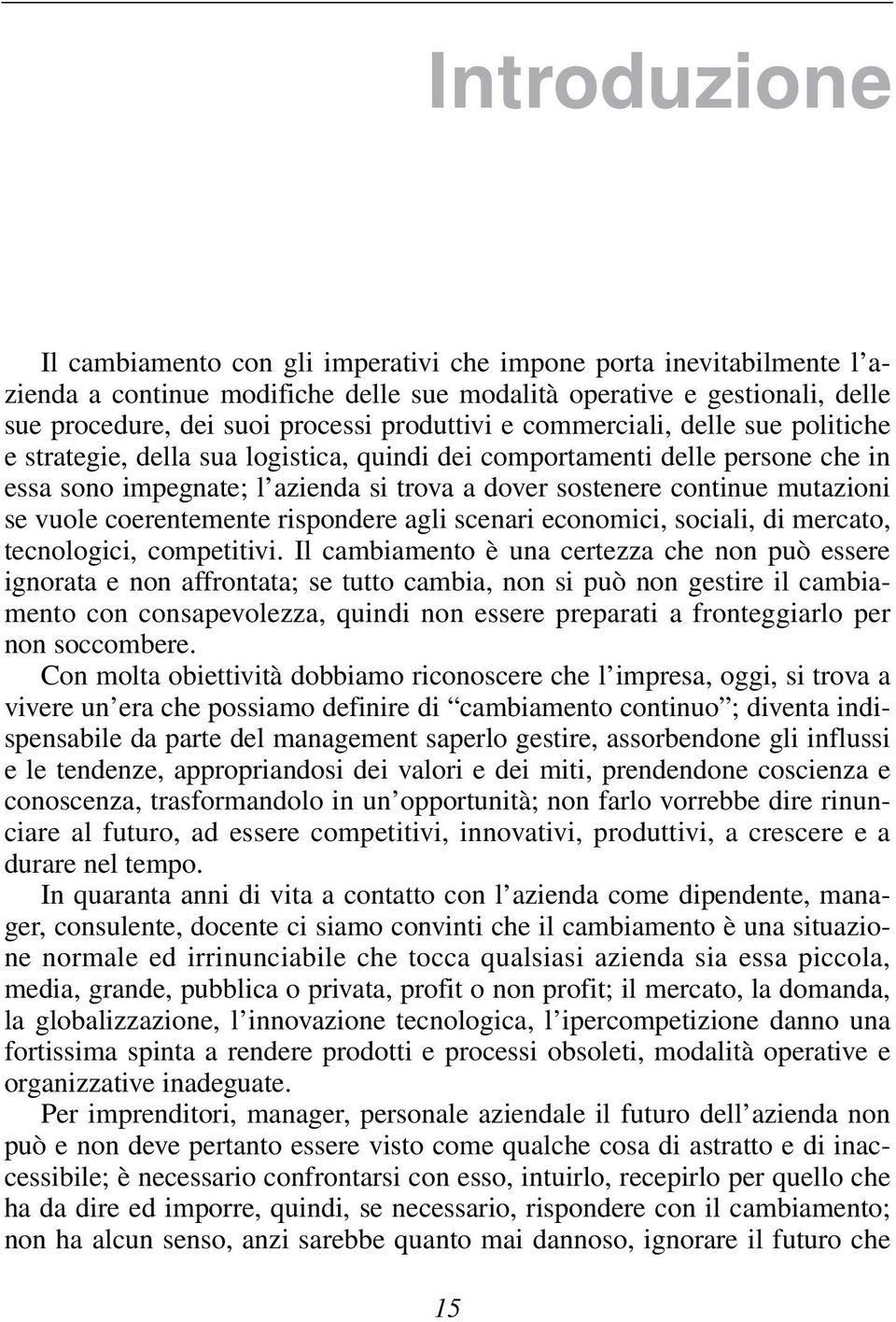 mutazioni se vuole coerentemente rispondere agli scenari economici, sociali, di mercato, tecnologici, competitivi.