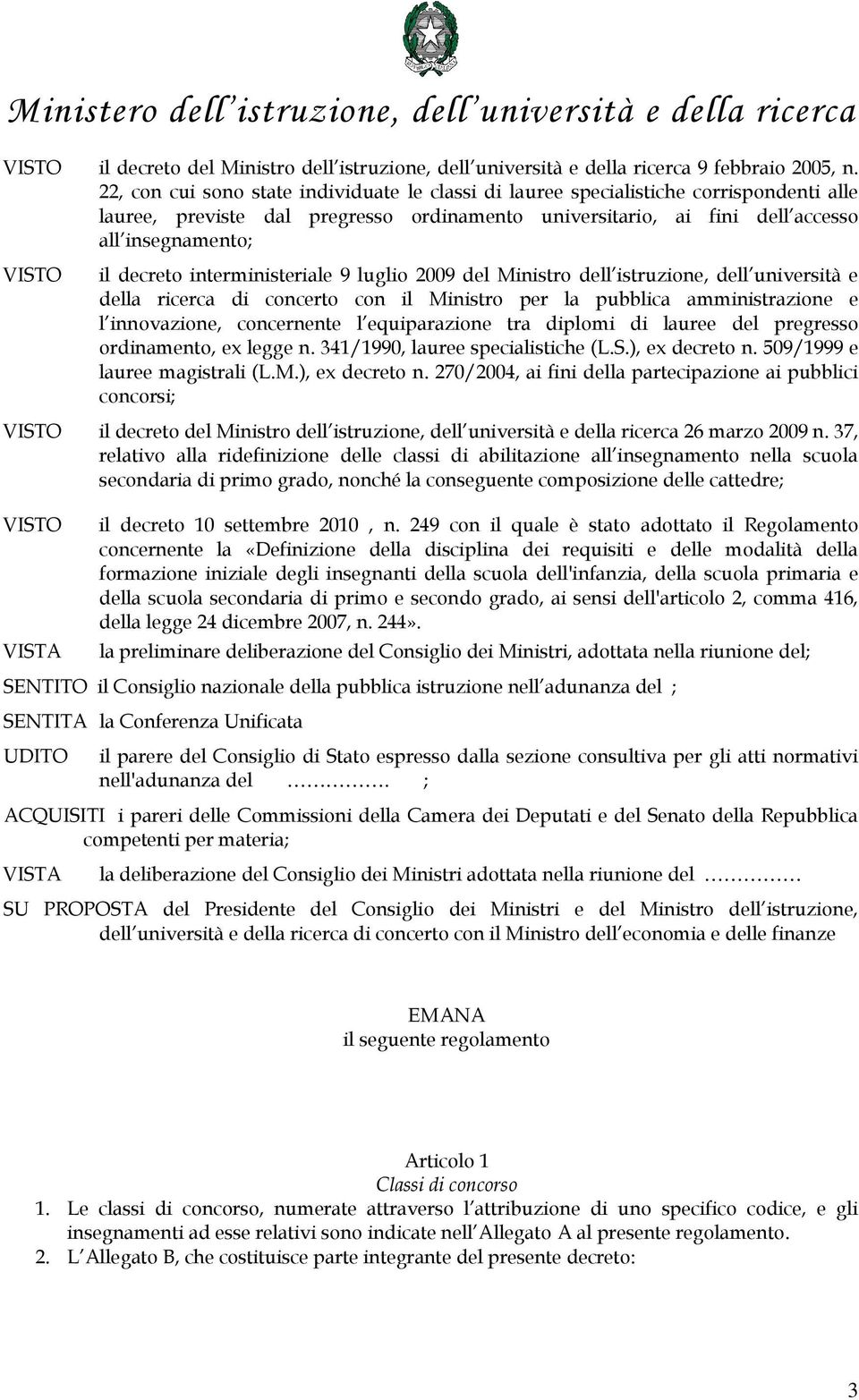 interministeriale 9 luglio 2009 Ministro l istruzione, l università e la ricerca di concerto con il Ministro per la pubblica amministrazione e l innovazione, concernente l equiparazione tra diplomi