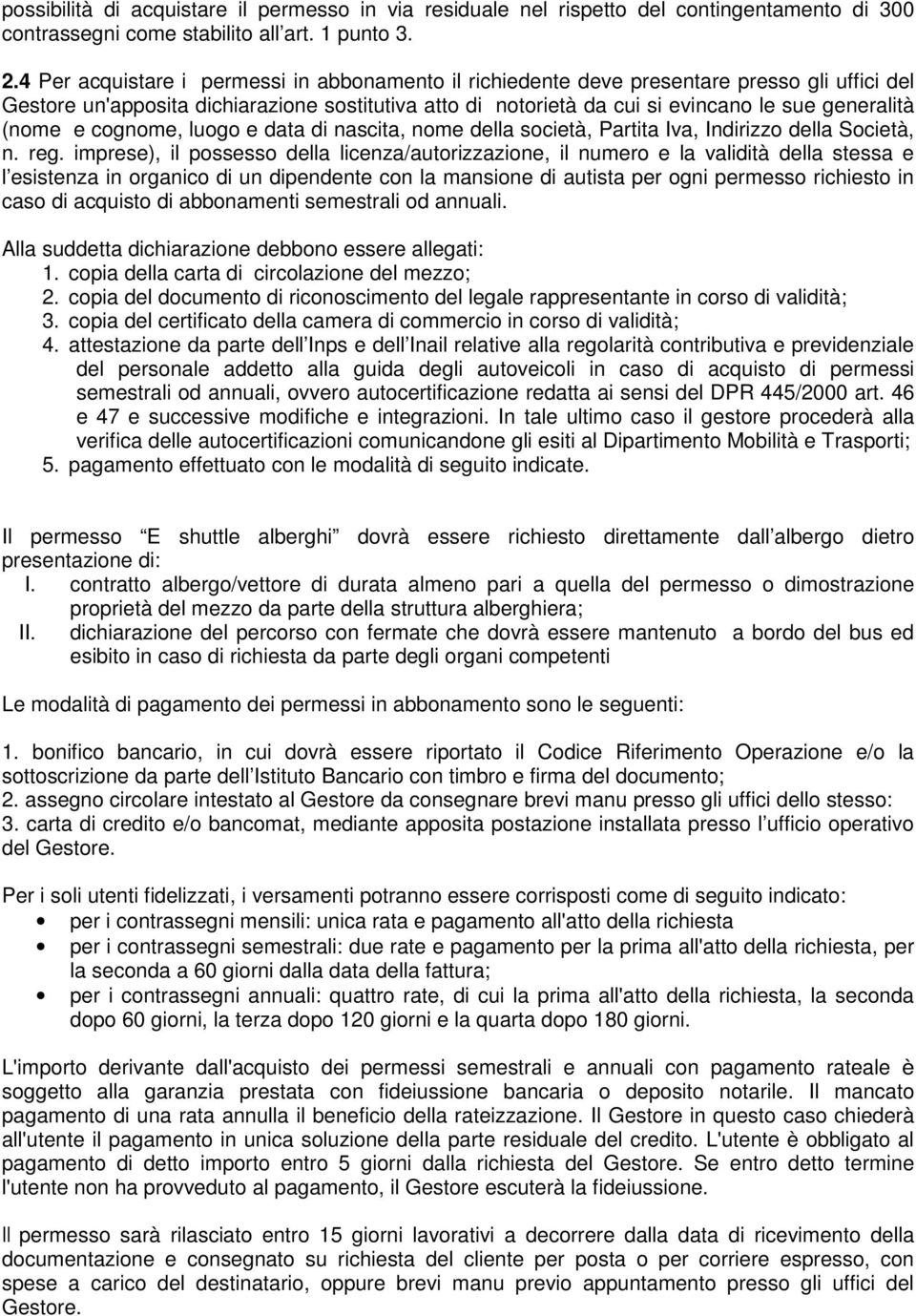 (nome e cognome, luogo e data di nascita, nome della società, Partita Iva, Indirizzo della Società, n. reg.