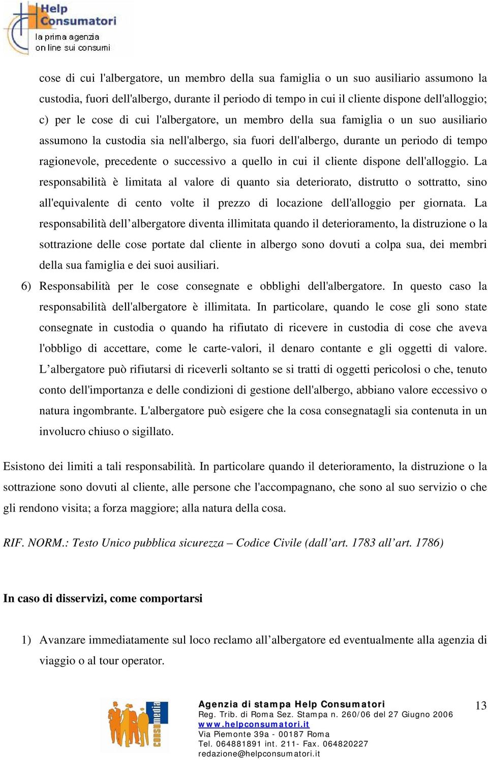 successivo a quello in cui il cliente dispone dell'alloggio.