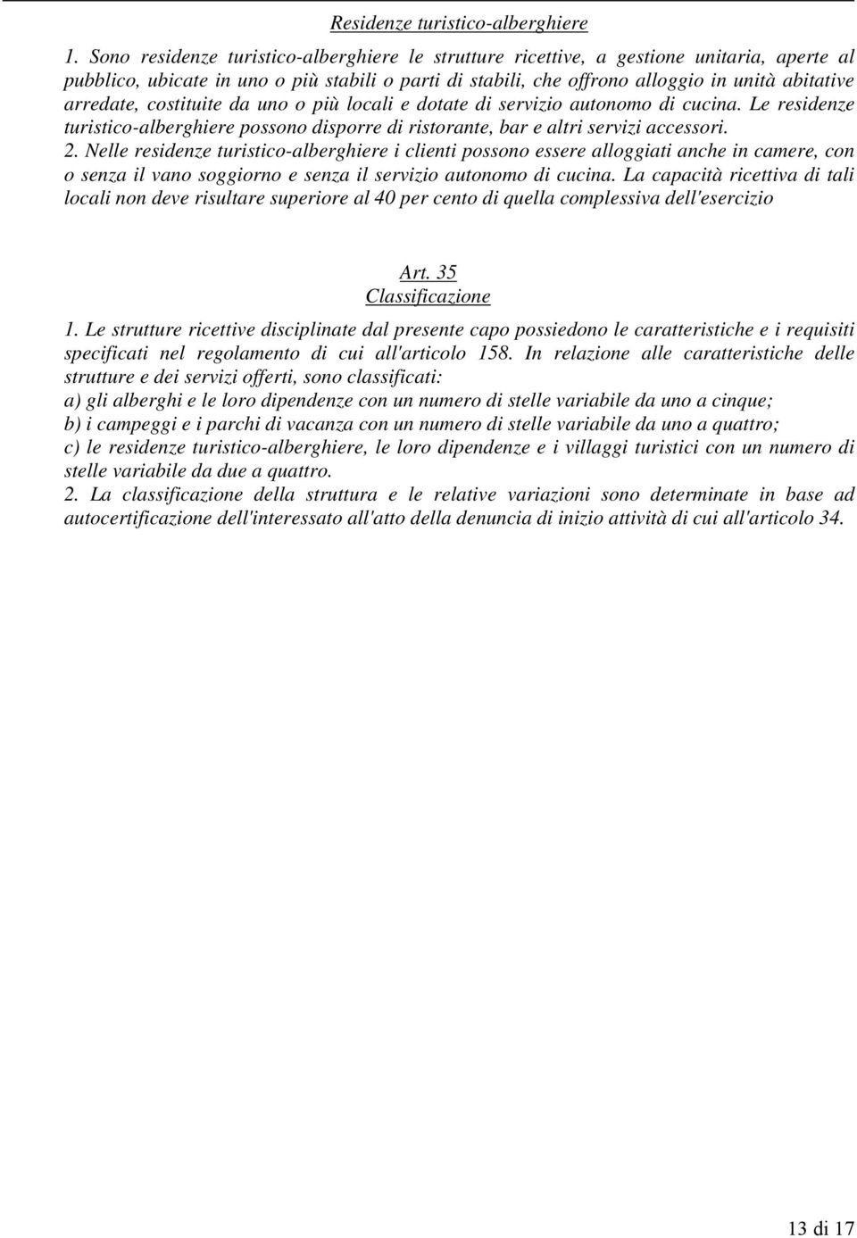 un più lcali e dtate di servizi autnm di cucina. Le residenze turistic-alberghiere pssn disprre di ristrante, bar e altri servizi accessri. 2.