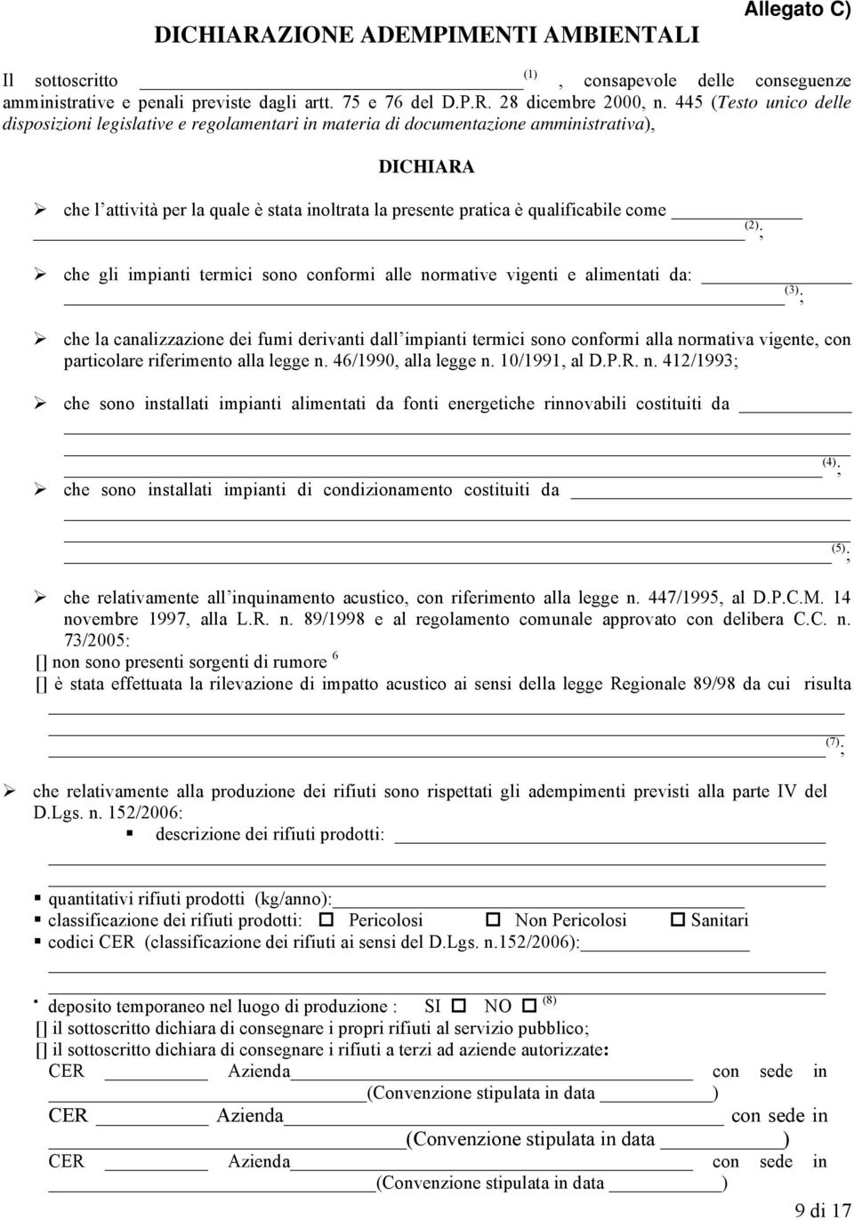 (2) ; che gli impianti termici sn cnfrmi alle nrmative vigenti e alimentati da: (3) ; che la canalizzazine dei fumi derivanti dall impianti termici sn cnfrmi alla nrmativa vigente, cn particlare