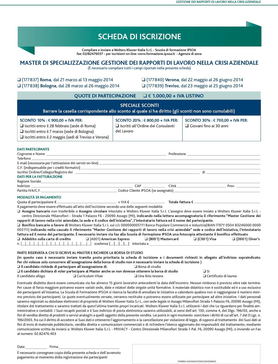 marzo al 13 maggio 2014 (177838) Bologna, dal 28 marzo al 26 maggio 2014 (177840) Verona, dal 22 maggio al 26 giugno 2014 (177839) Treviso, dal 23 maggio al 25 giugno 2014 QUOTE DI PARTECIPAZIONE 1.