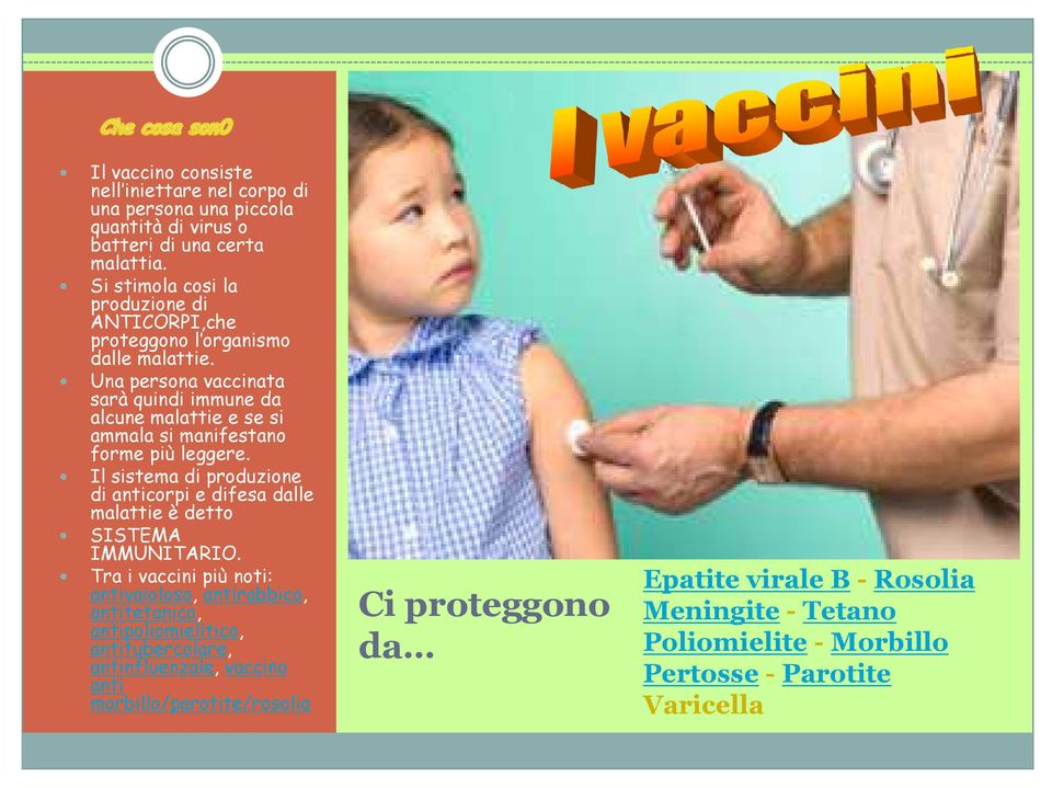 Una persona vaccinata sarà quindi immune da alcune malattie e se si ammala si manifestano forme più leggere.