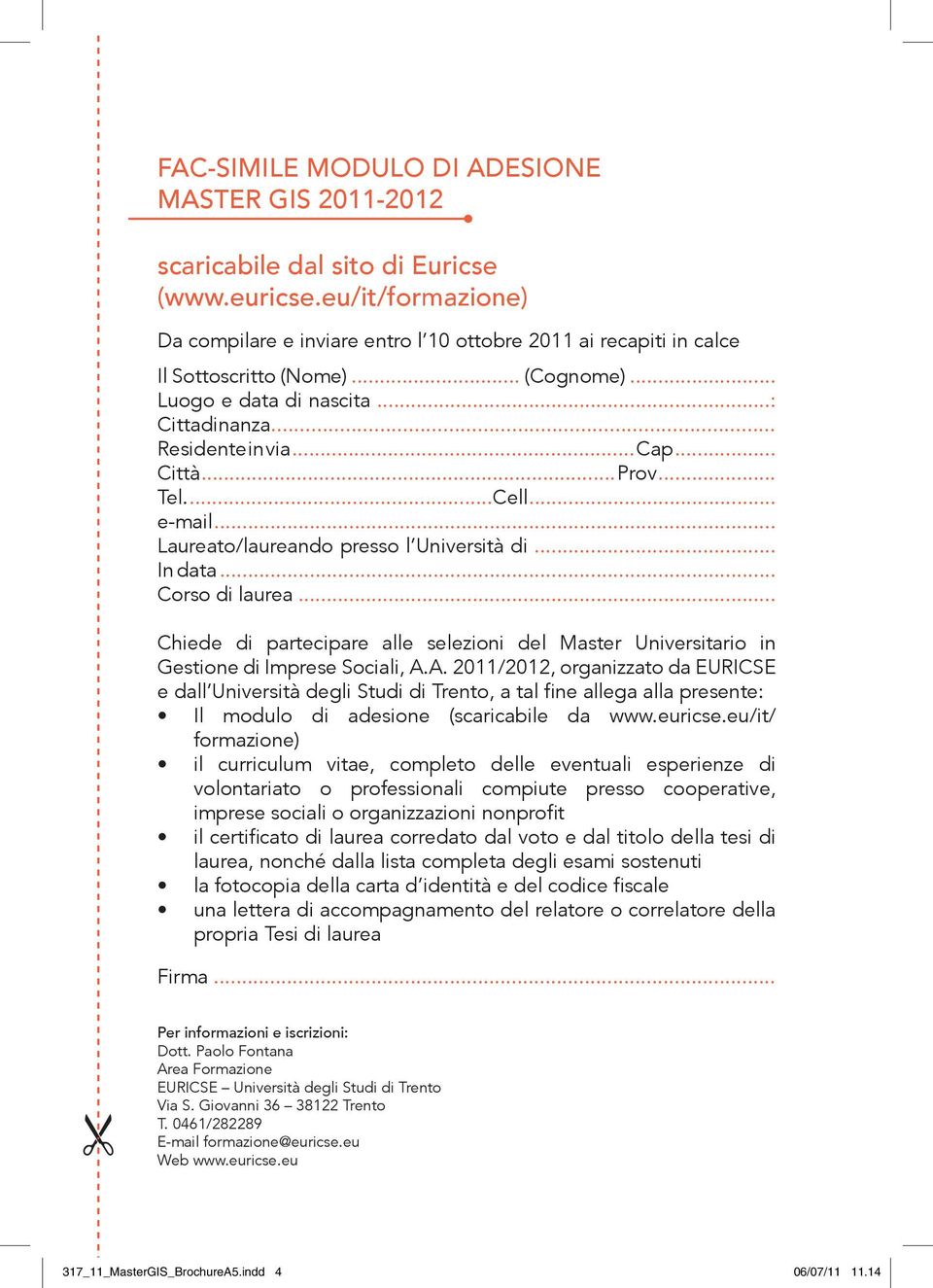 .. Prov... Tel....Cell... e-mail... Laureato/laureando presso l Università di... In data... Corso di laurea.