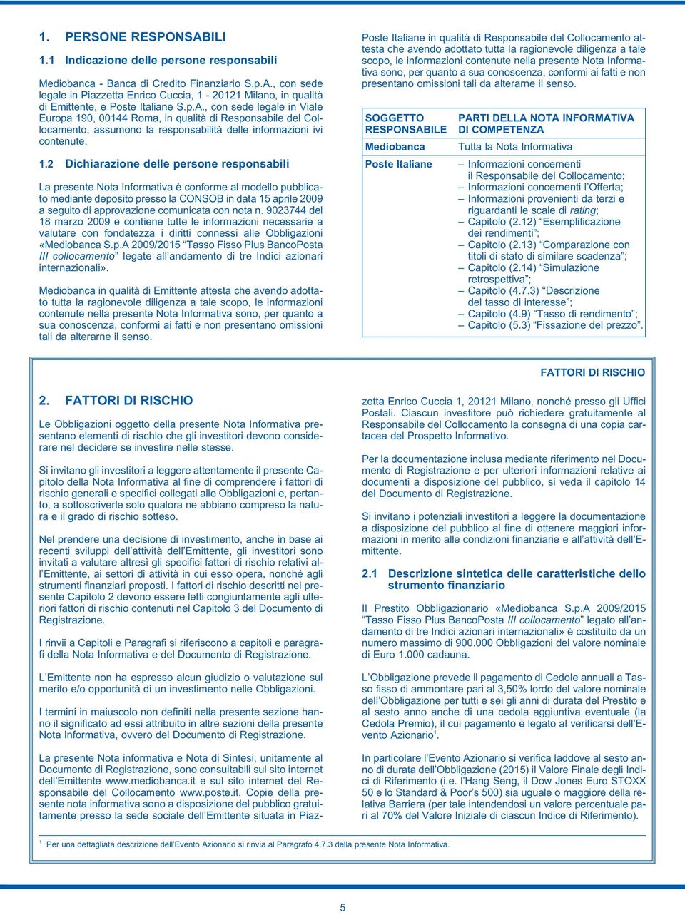 0, 00144 Roma, in qualità di Responsabile del Collocamento, assumono la responsabilità delle informazioni ivi contenute. 1.