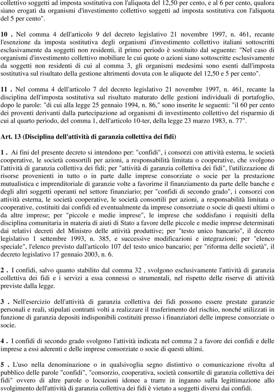 461, recante l'esenzione da imposta sostitutiva degli organismi d'investimento collettivo italiani sottoscritti esclusivamente da soggetti non residenti, il primo periodo è sostituito dal seguente: