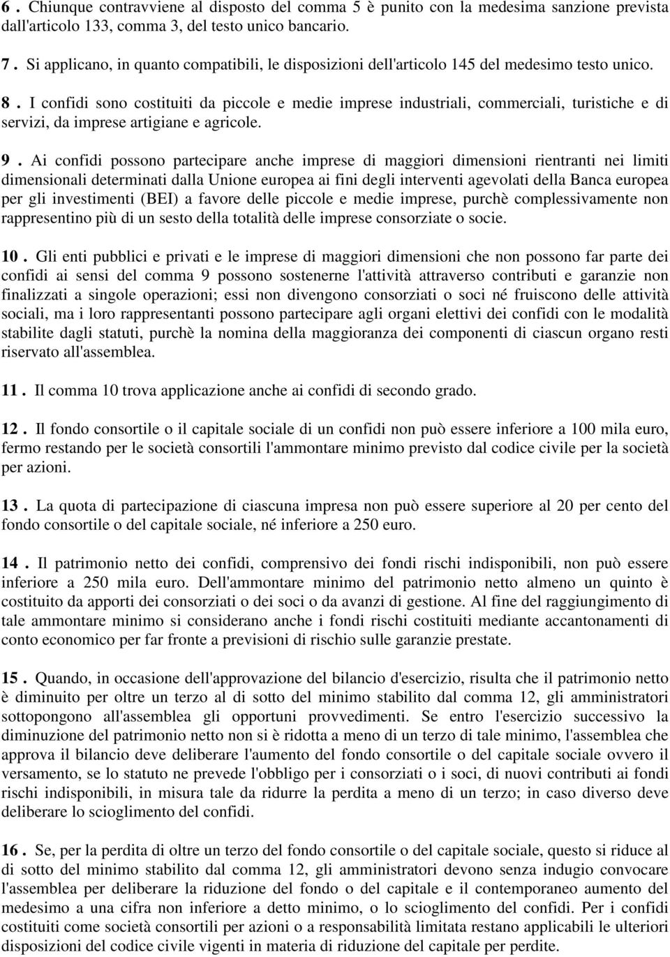 I confidi sono costituiti da piccole e medie imprese industriali, commerciali, turistiche e di servizi, da imprese artigiane e agricole. 9.