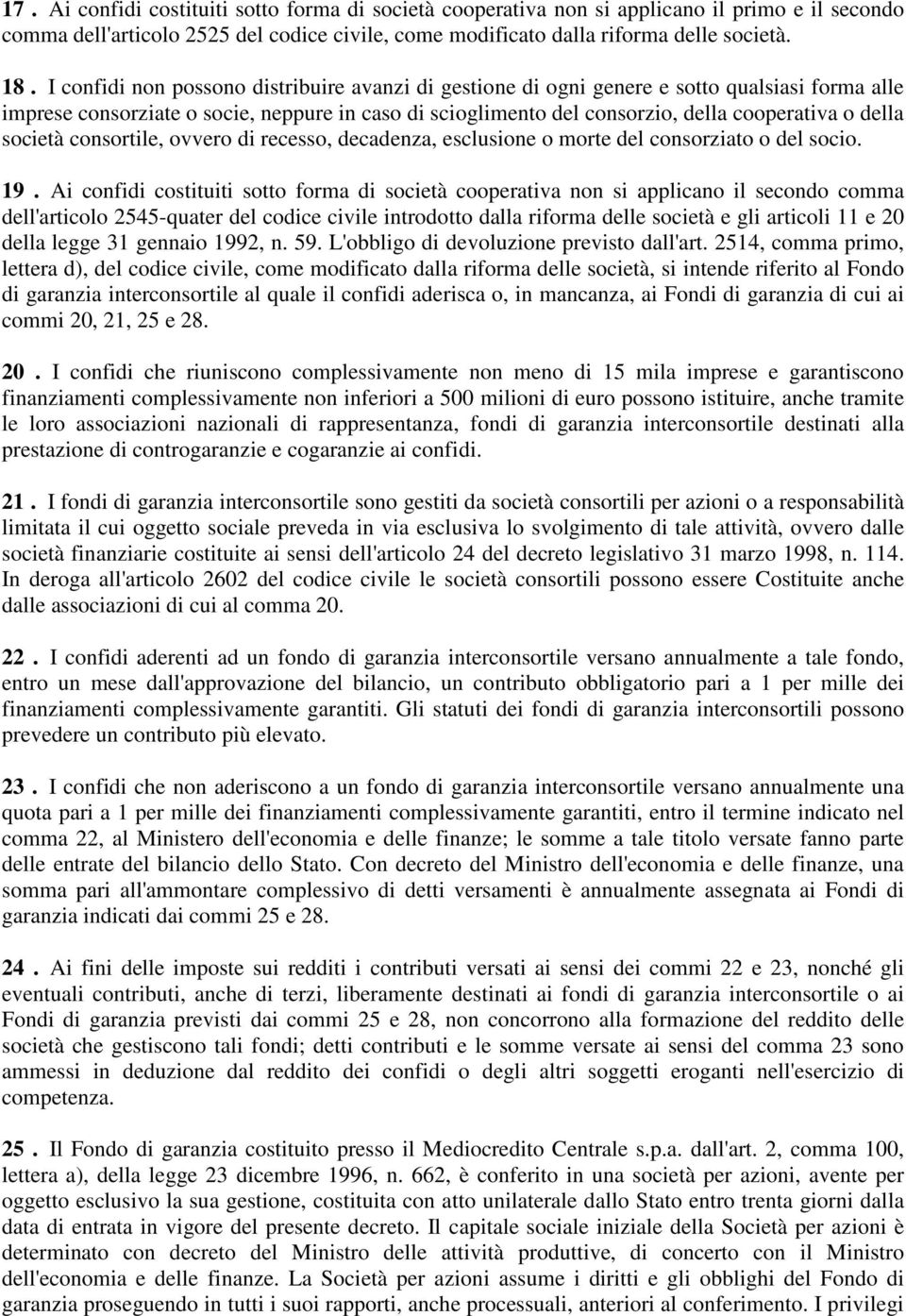 società consortile, ovvero di recesso, decadenza, esclusione o morte del consorziato o del socio. 19.