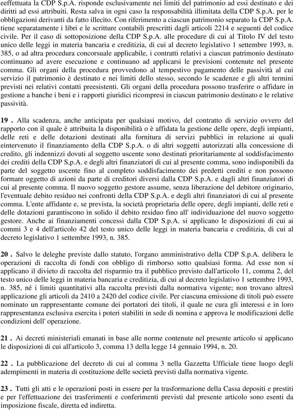 Per il caso di sottoposizione della CDP S.p.A. alle procedure di cui al Titolo IV del testo unico delle leggi in materia bancaria e creditizia, di cui al decreto legislativo 1 settembre 1993, n.