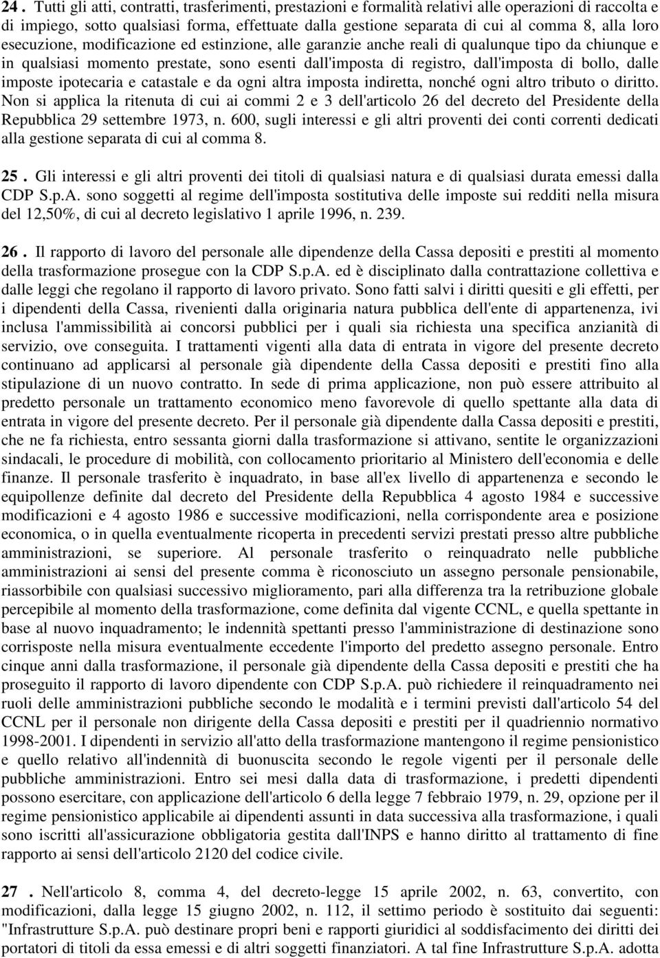 bollo, dalle imposte ipotecaria e catastale e da ogni altra imposta indiretta, nonché ogni altro tributo o diritto.