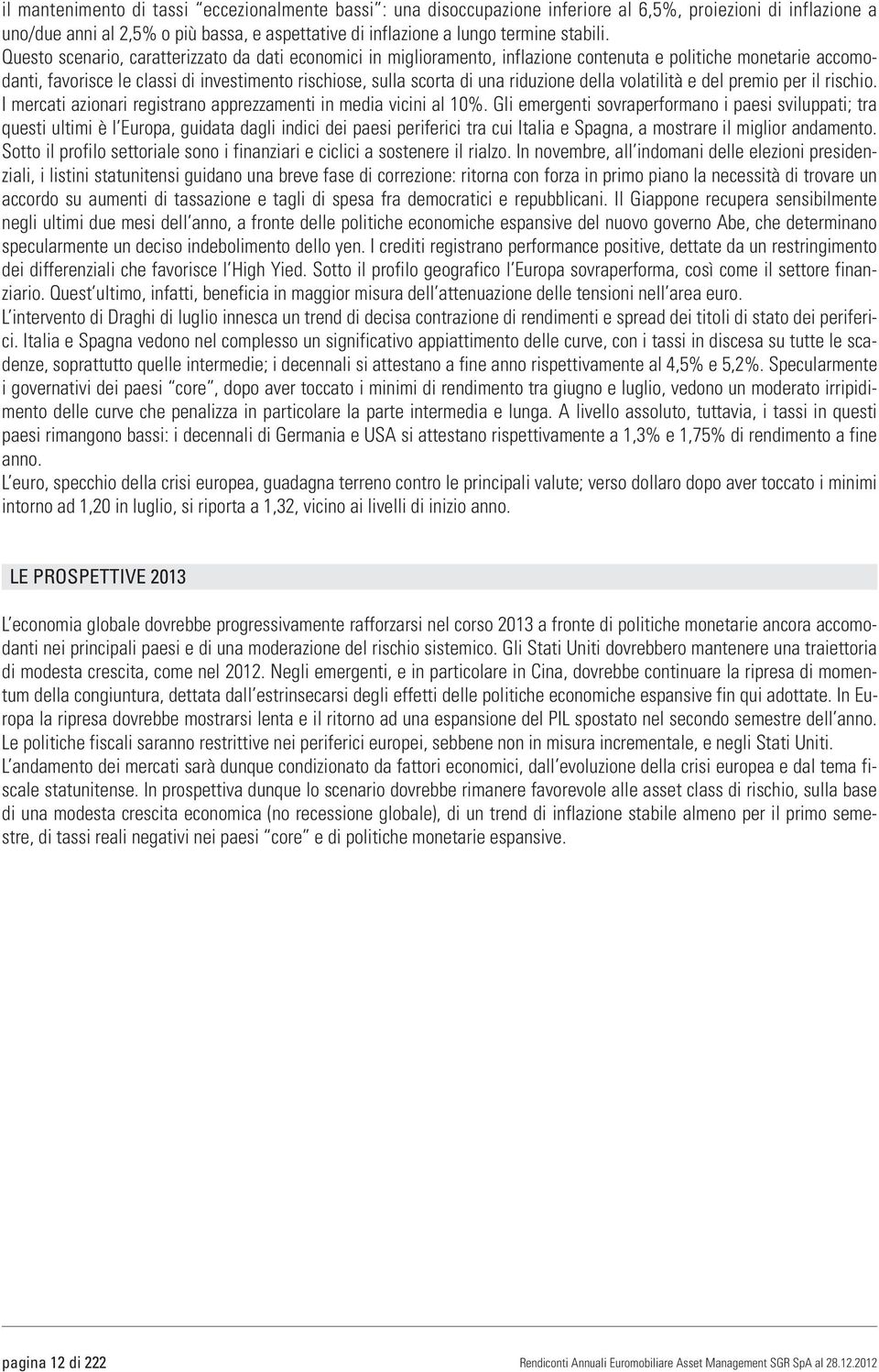 riduzione della volatilità e del premio per il rischio. I mercati azionari registrano apprezzamenti in media vicini al 10%.