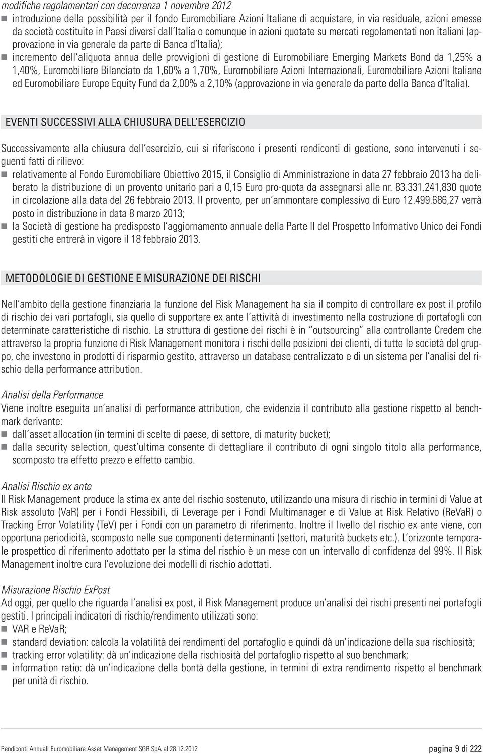 provvigioni di gestione di Euromobiliare Emerging Markets Bond da 1,25% a 1,40%, Euromobiliare Bilanciato da 1,60% a 1,70%, Euromobiliare Azioni Internazionali, Euromobiliare Azioni Italiane ed