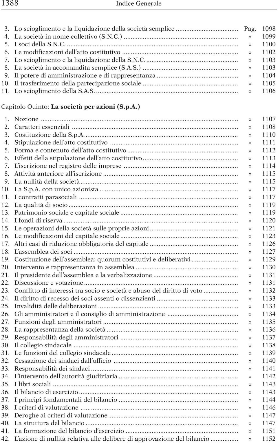 Il potere di amministrazione e di rappresentanza...» 1104 10. Il trasferimento della partecipazione sociale...» 1105 11. Lo scioglimento della S.A.S....» 1106 Capitolo Quinto: La società per azioni (S.