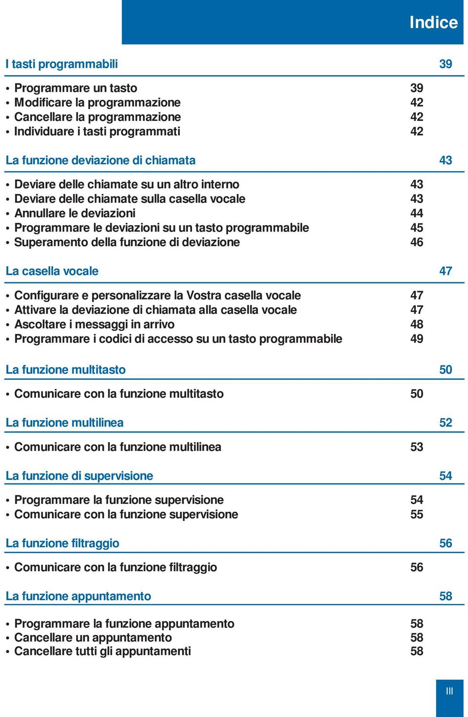 casella vcale 47 Cnfigurare e persnalizzare la Vstra casella vcale 47 Attivare la deviazine di chiamata alla casella vcale 47 Ascltare i messaggi in arriv 48 Prgrammare i cdici di access su un tast