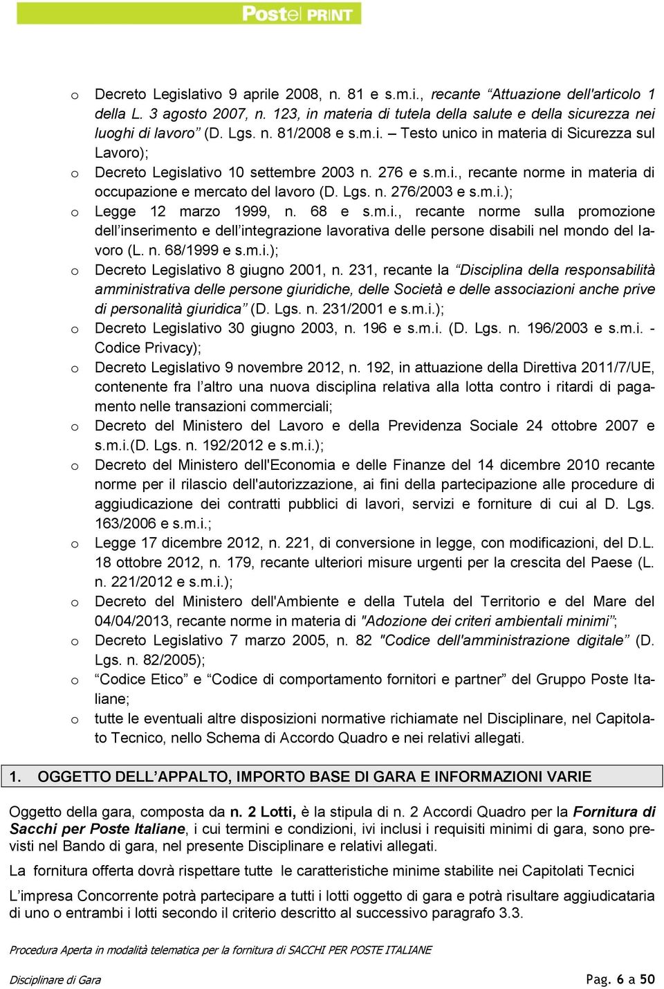 n. 276/2003 e s.m.i.); o Legge 12 marzo 1999, n. 68 e s.m.i., recante norme sulla promozione dell inserimento e dell integrazione lavorativa delle persone disabili nel mondo del lavoro (L. n. 68/1999 e s.