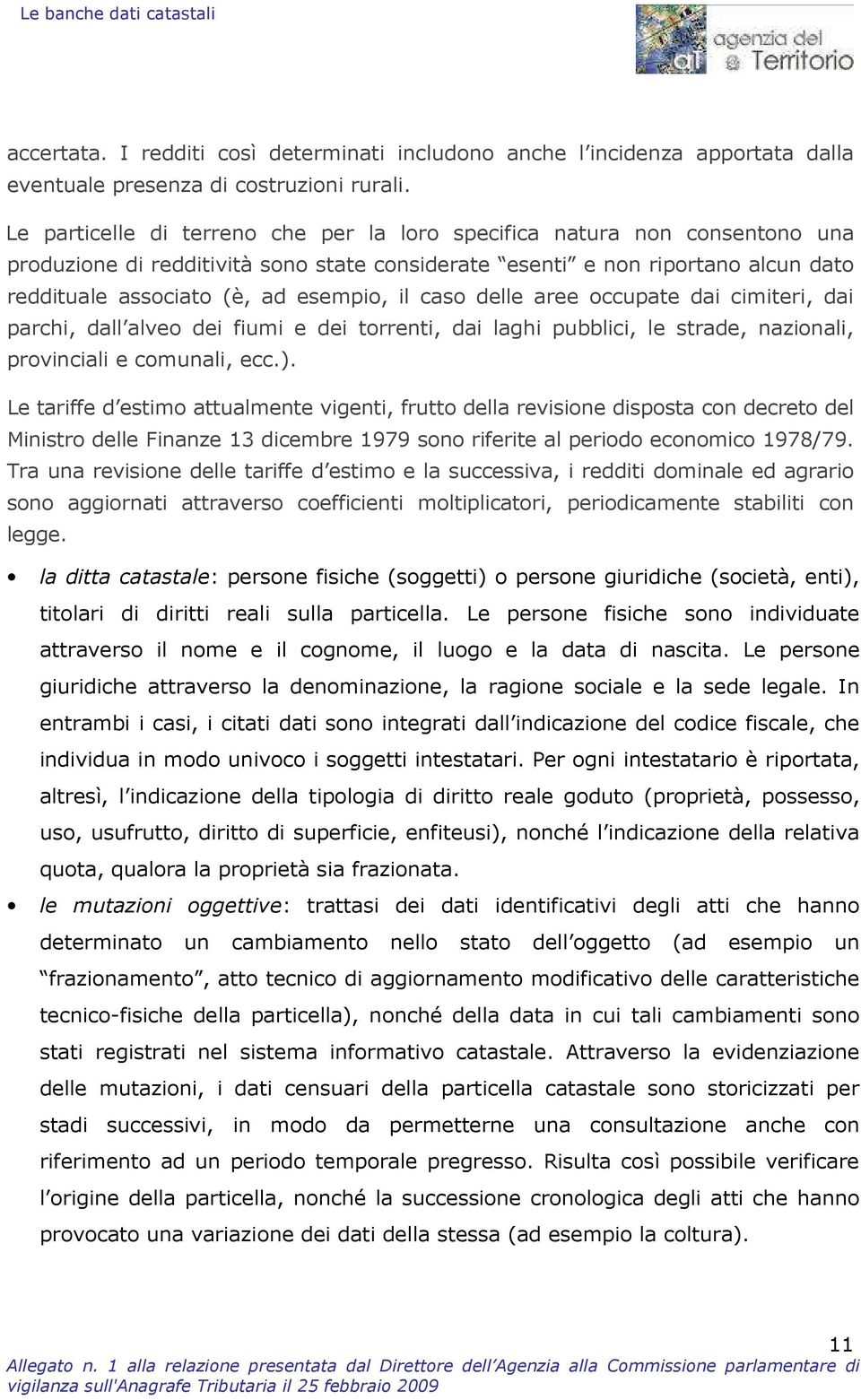 caso delle aree occupate dai cimiteri, dai parchi, dall alveo dei fiumi e dei torrenti, dai laghi pubblici, le strade, nazionali, provinciali e comunali, ecc.).