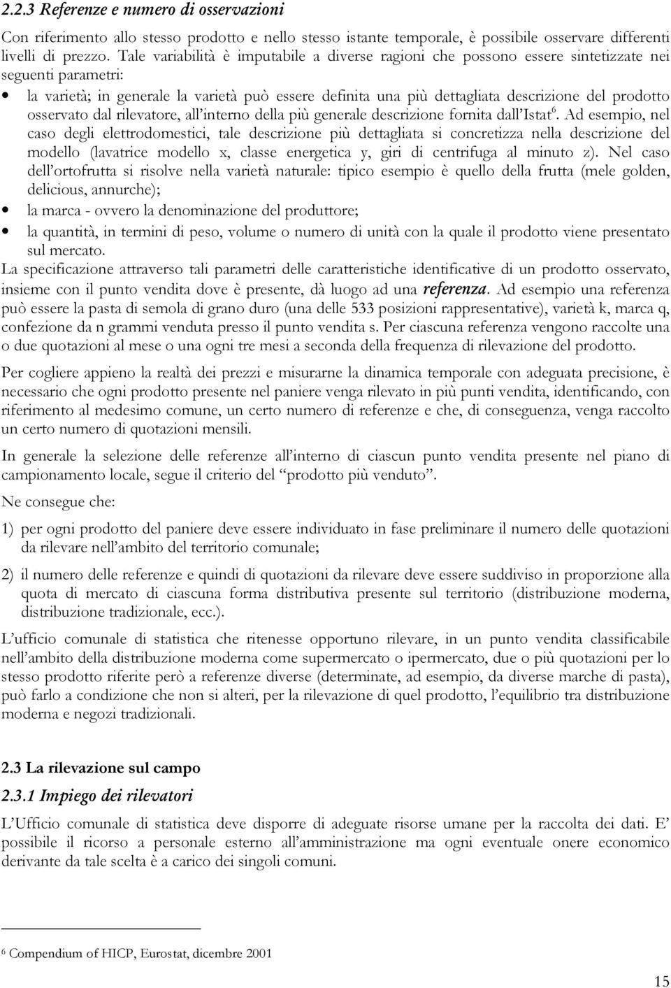 prodotto osservato dal rilevatore, all interno della più generale descrizione fornita dall Istat 6.