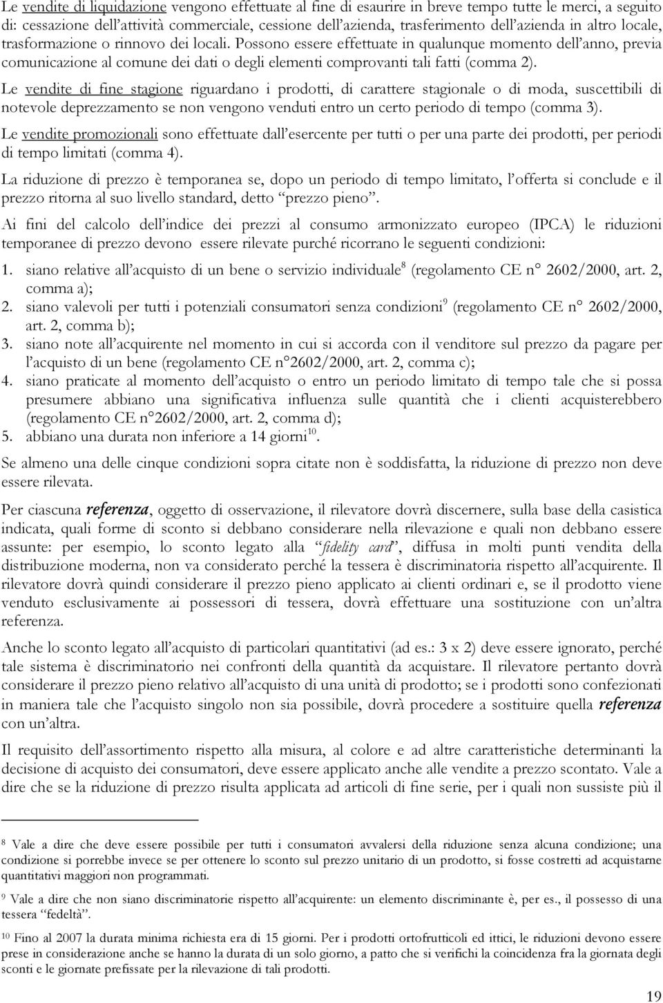 Possono essere effettuate in qualunque momento dell anno, previa comunicazione al comune dei dati o degli elementi comprovanti tali fatti (comma 2).