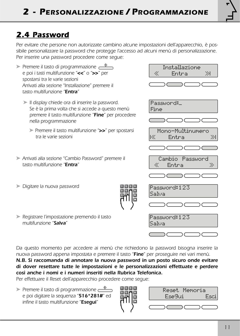 Per inserire una password procedere come segue: Premere il tasto di programmazione e poi i tasti multifunzione << o >> per spostarsi tra le varie sezioni Arrivati alla sezione Installazione premere