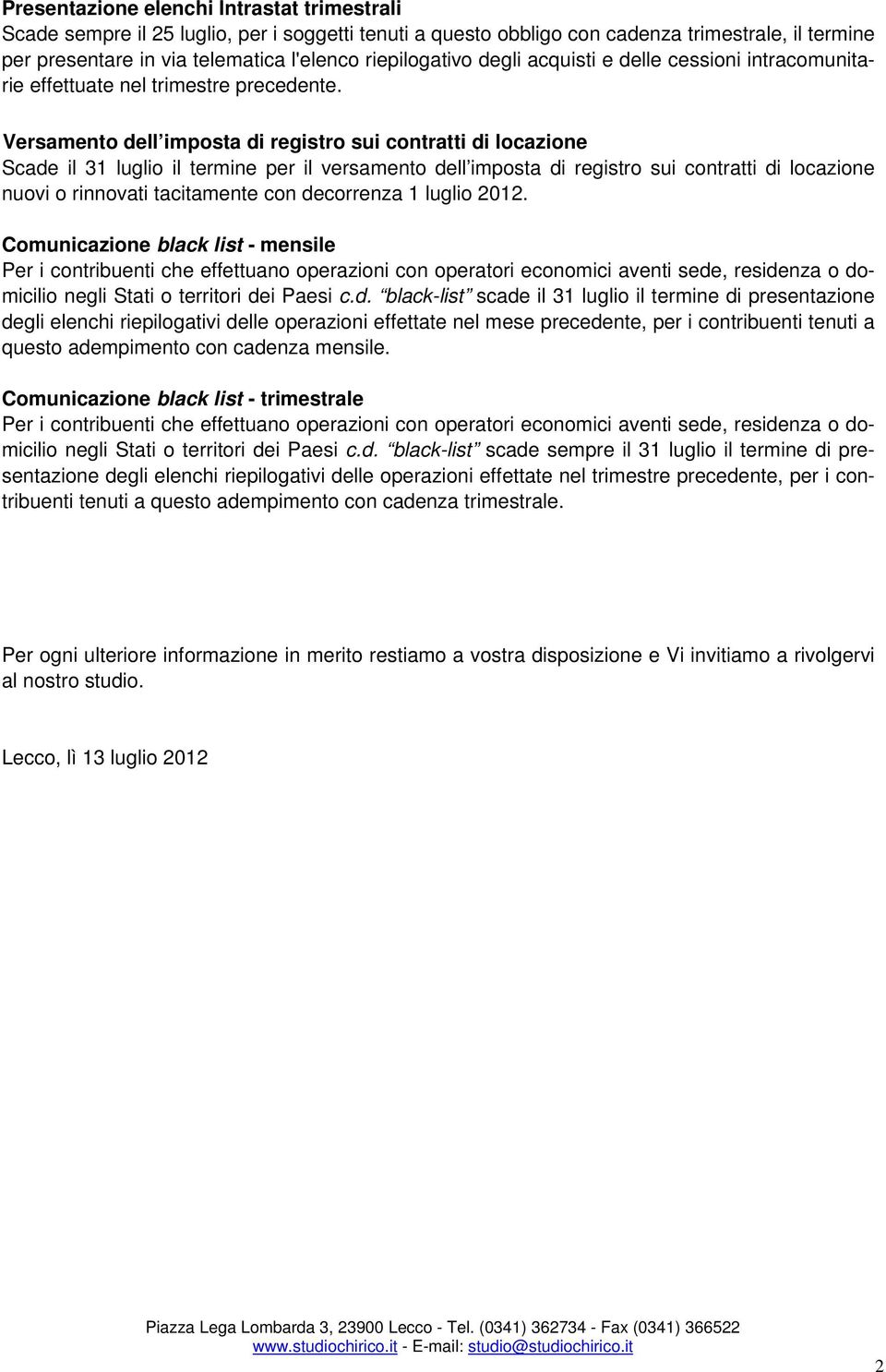 Versamento dell imposta di registro sui contratti di locazione Scade il 31 luglio il termine per il versamento dell imposta di registro sui contratti di locazione nuovi o rinnovati tacitamente con