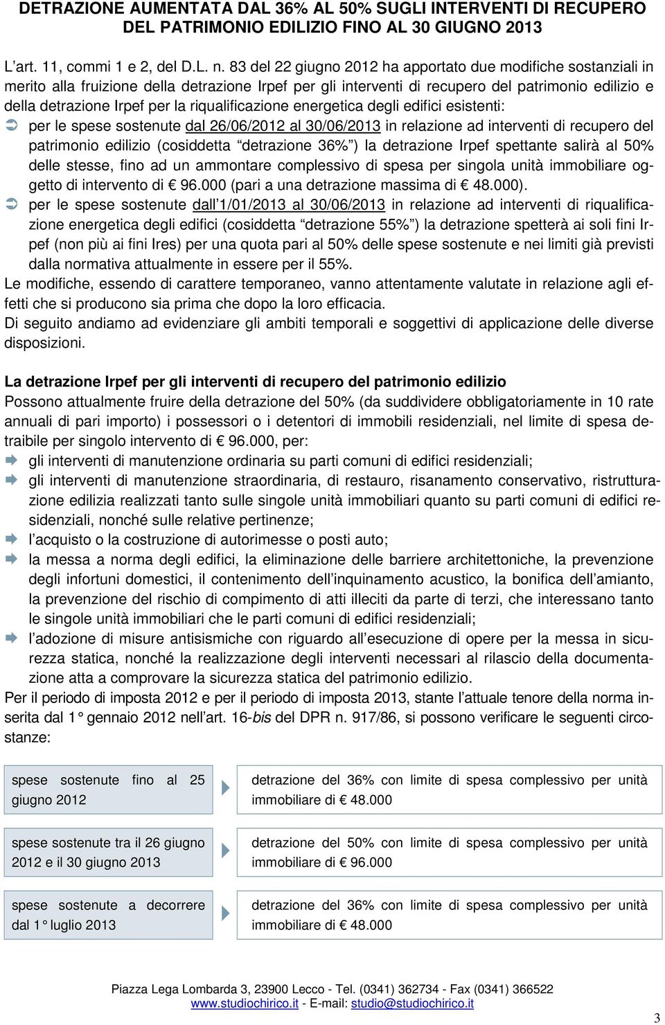 riqualificazione energetica degli edifici esistenti: per le spese sostenute dal 26/06/2012 al 30/06/2013 in relazione ad interventi di recupero del patrimonio edilizio (cosiddetta detrazione 36% ) la