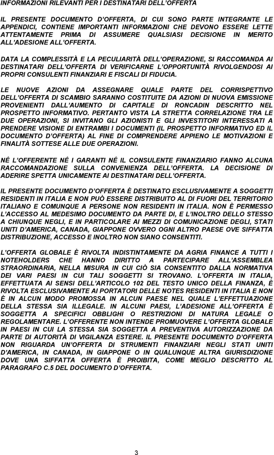 DATA LA COMPLESSITÀ E LA PECULIARITÀ DELL OPERAZIONE, SI RACCOMANDA AI DESTINATARI DELL OFFERTA DI VERIFICARNE L OPPORTUNITÀ RIVOLGENDOSI AI PROPRI CONSULENTI FINANZIARI E FISCALI DI FIDUCIA.