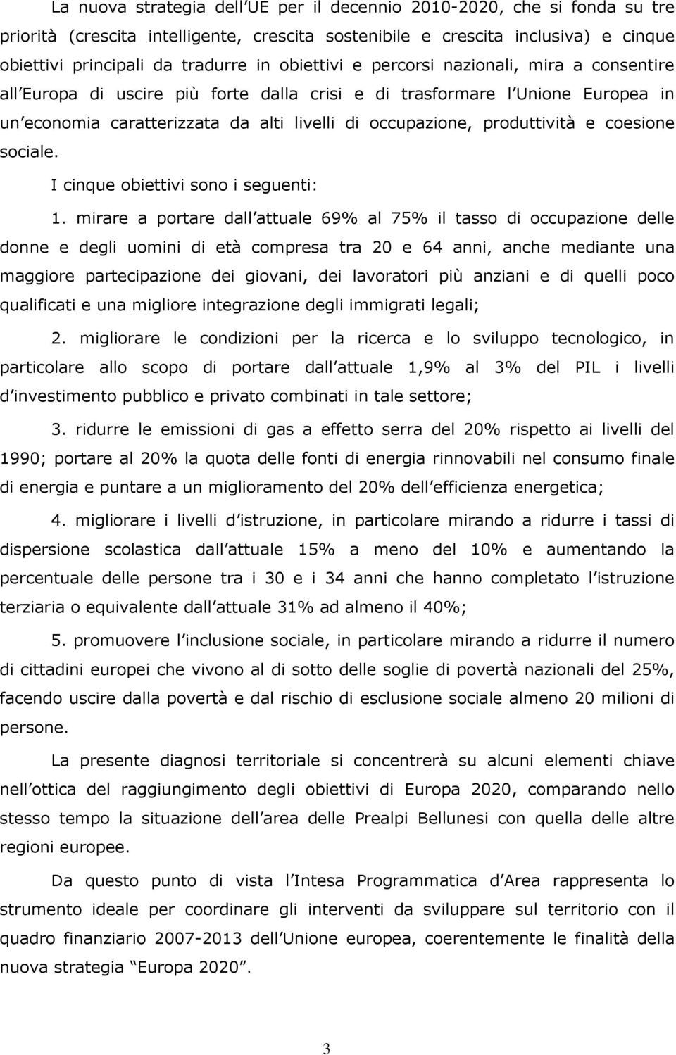 produttività e coesione sociale. I cinque obiettivi sono i seguenti: 1.