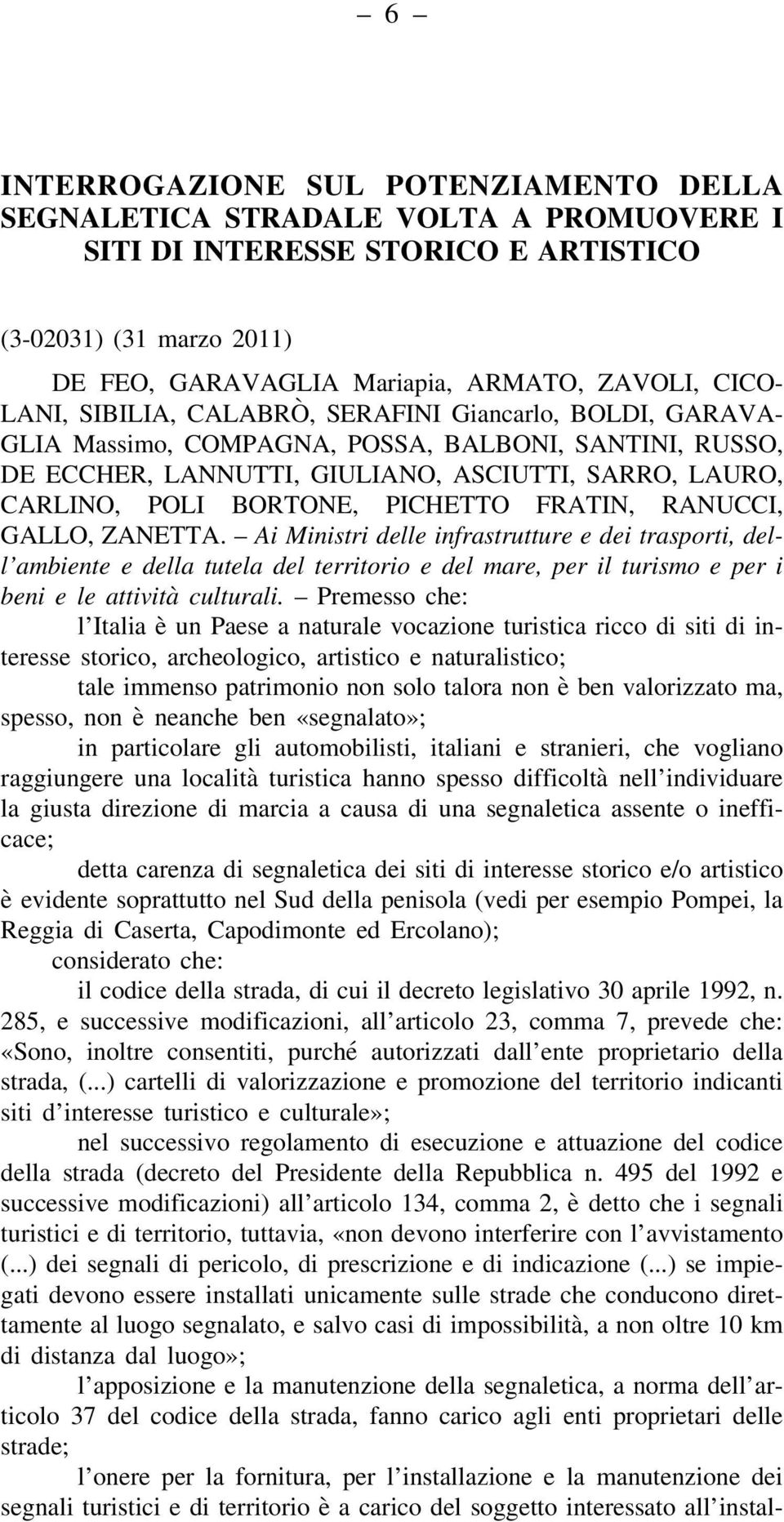 PICHETTO FRATIN, RANUCCI, GALLO, ZANETTA. Ai Ministri delle infrastrutture e dei trasporti, dell ambiente e della tutela del territorio e del mare, per il turismo e per i beni e le attività culturali.