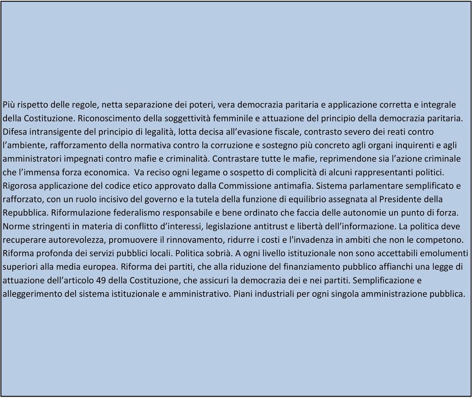 Difesa intransigente del principio di legalità, lotta decisa all evasione fiscale, contrasto severo dei reati contro l ambiente, rafforzamento della normativa contro la corruzione e sostegno più
