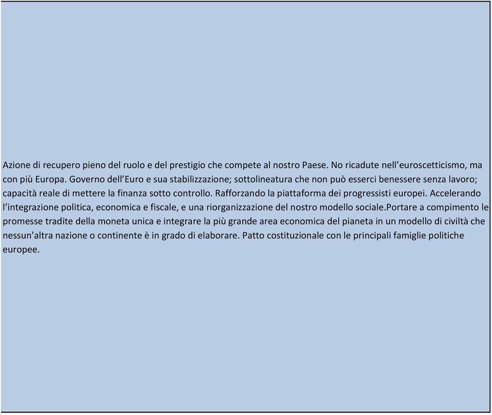 Rafforzando la piattaforma dei progressisti europei. Accelerando l integrazione politica, economica e fiscale, e una riorganizzazione del nostro modello sociale.