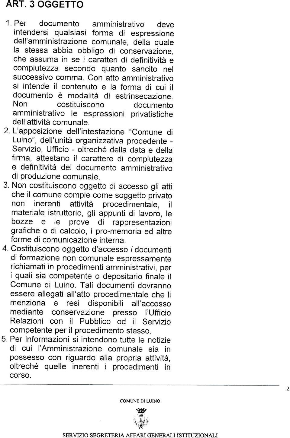 definitività e compiutezza secondo quanto sancito nel successivo comma. Con atto amministrativo si intende il contenuto e la forma di cui il documento è modalità di estrinsecazione.