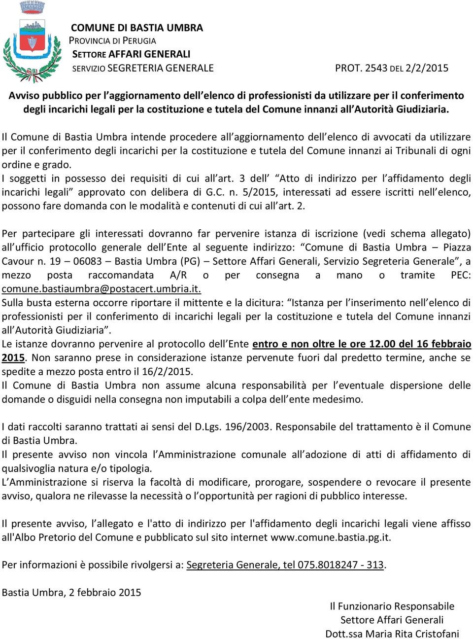 3 incarichi legali 5/2015, interessati ad Per partecipare gli interessati dovranno far pervenire istanza di iscrizione (vedi schema allegato) Piazza Cavour n.