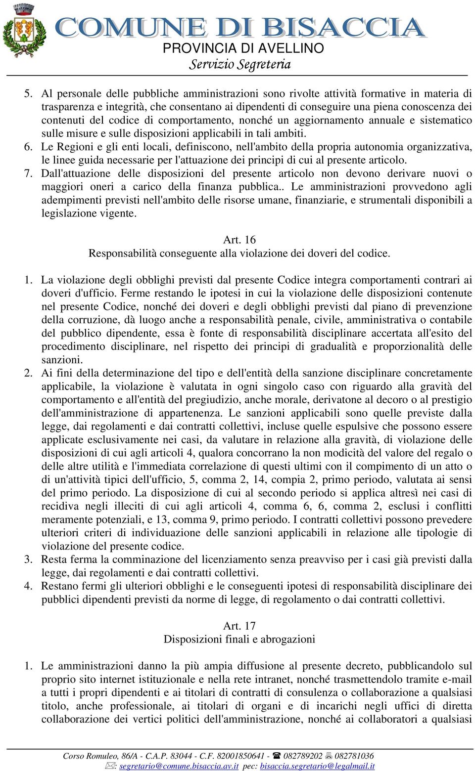 Le Regioni e gli enti locali, definiscono, nell'ambito della propria autonomia organizzativa, le linee guida necessarie per l'attuazione dei principi di cui al presente articolo. 7.