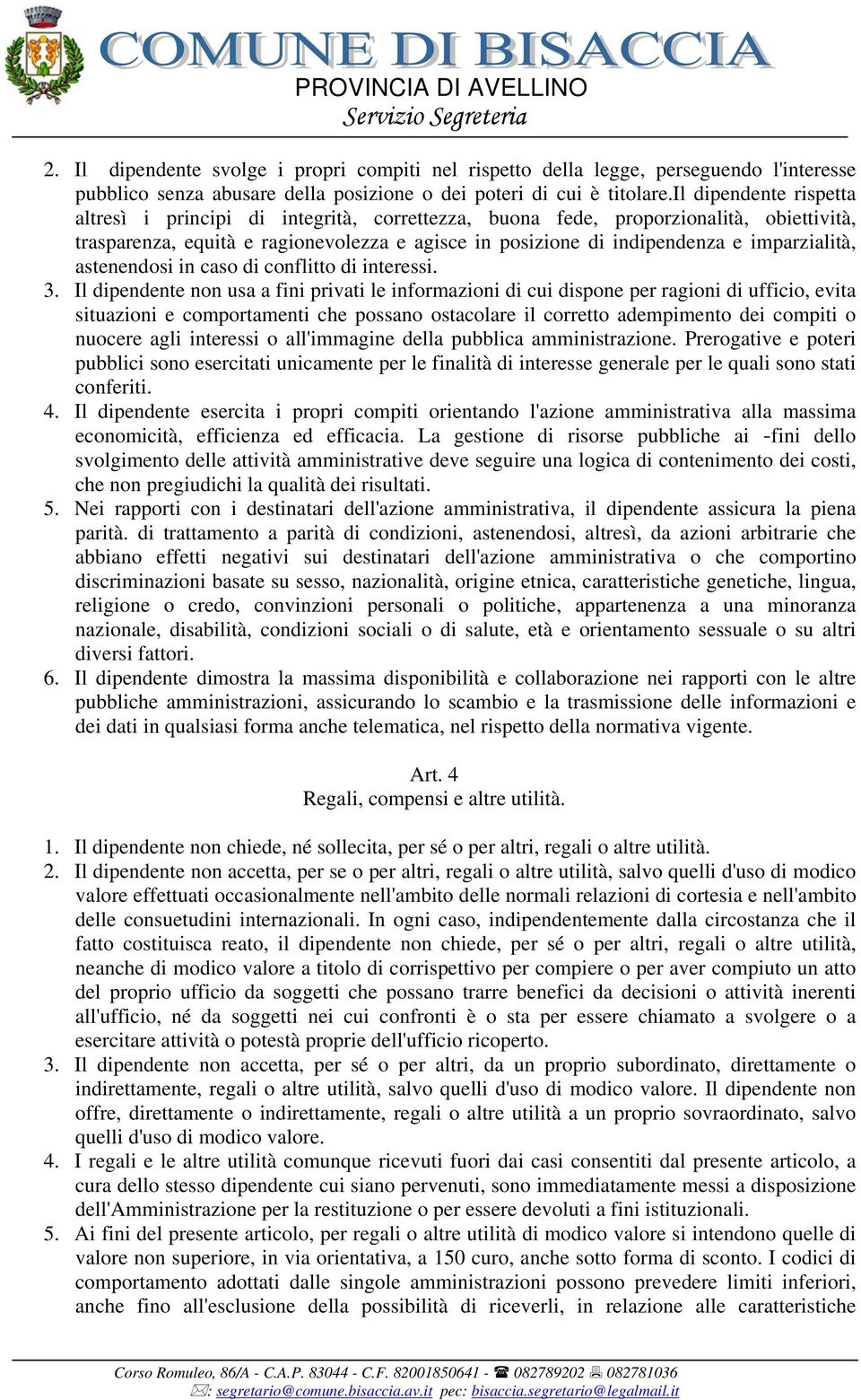 imparzialità, astenendosi in caso di conflitto di interessi. 3.