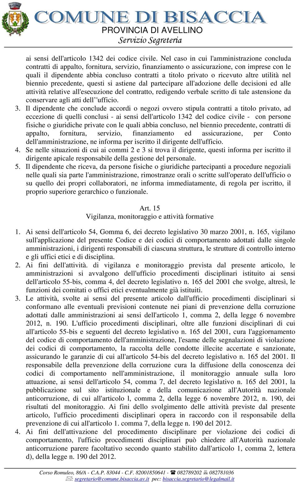 ricevuto altre utilità nel biennio precedente, questi si astiene dal partecipare all'adozione delle decisioni ed alle attività relative all'esecuzione del contratto, redigendo verbale scritto di tale