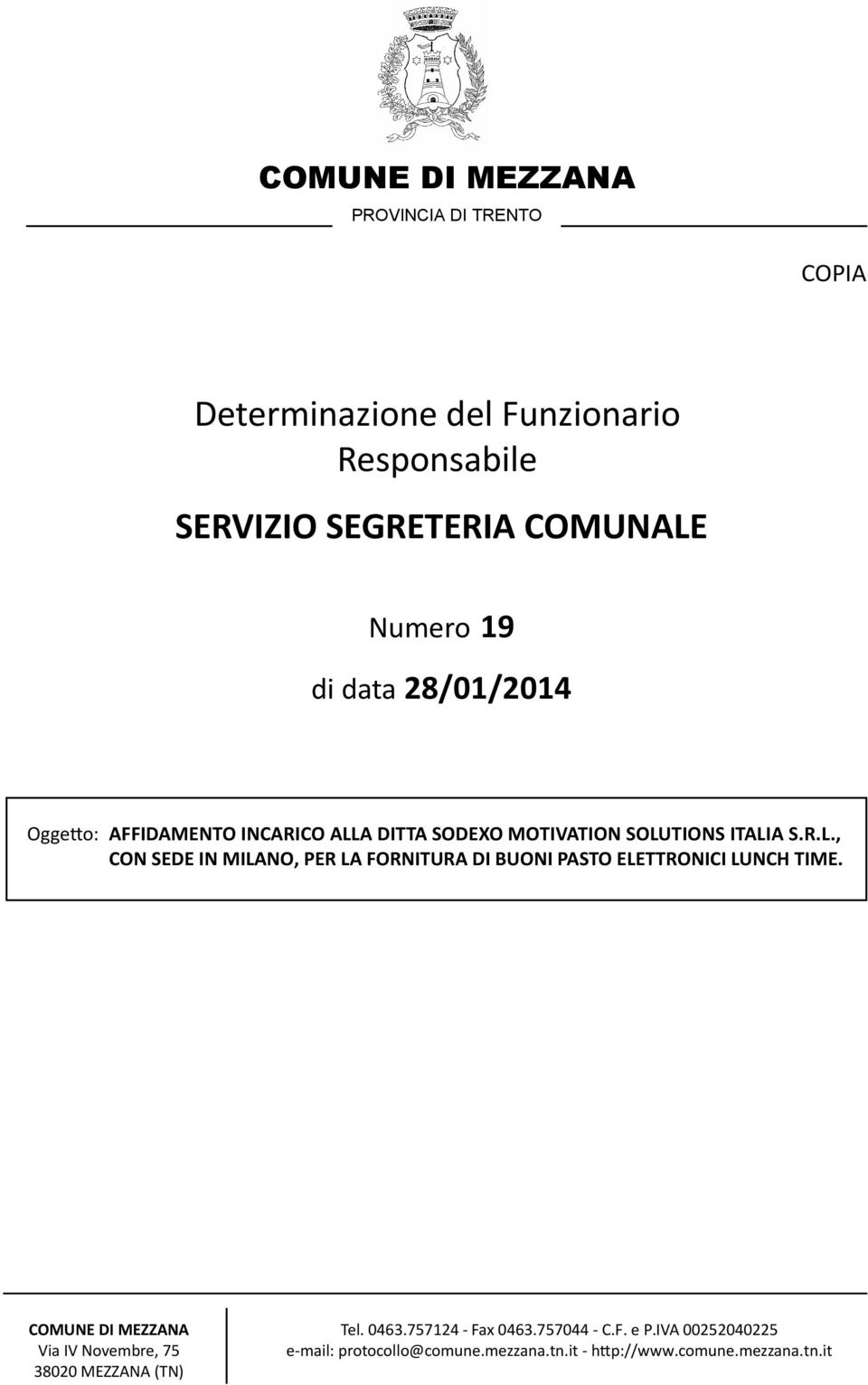 A DITTA SODEXO MOTIVATION SOLUTIONS ITALIA S.R.L., CON SEDE IN MILANO, PER LA FORNITURA DI BUONI PASTO ELETTRONICI LUNCH TIME.