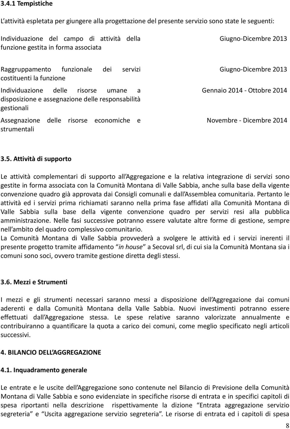 risorse economiche e strumentali Giugno-Dicembre 2013 Gennaio 2014 - Ottobre 2014 Novembre - Dicembre 2014 3.5.