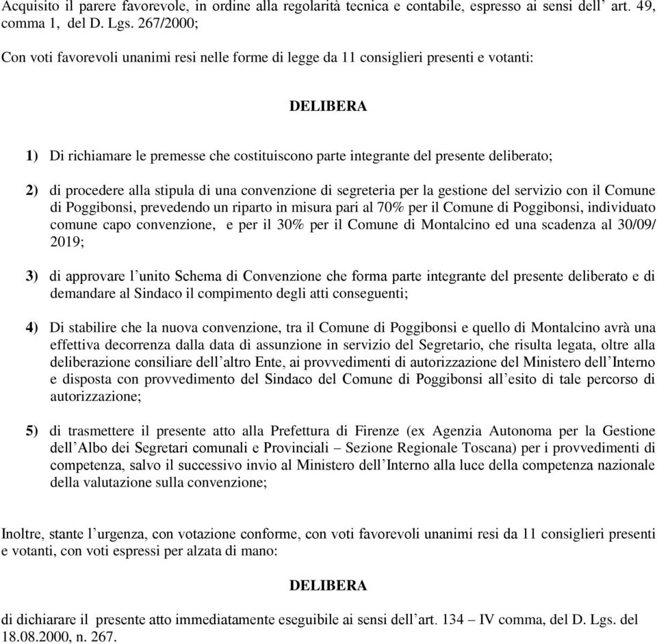 2) di procedere alla stipula di una convenzione di segreteria per la gestione del servizio con il Comune di Poggibonsi, prevedendo un riparto in misura pari al 70% per il Comune di Poggibonsi,