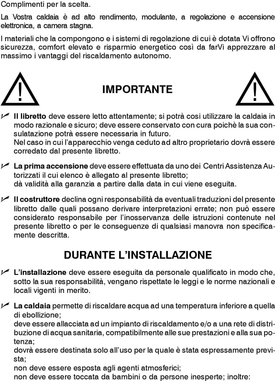 IMPORTNTE Il libretto deve essere letto attetamete; si potrà cosi utilizzare la caldaia i modo razioale e sicuro; deve essere coservato co cura poichè la sua cosulatazioe potrà essere ecessaria i