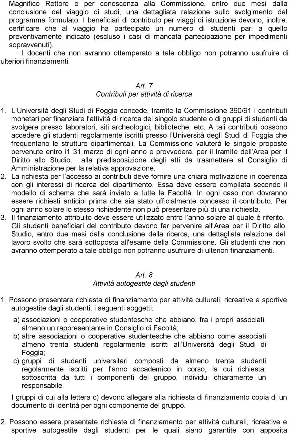 partecipazione per impedimenti sopravvenuti). I docenti che non avranno ottemperato a tale obbligo non potranno usufruire di ulteriori finanziamenti. Art. 7 Contributi per attività di ricerca 1.