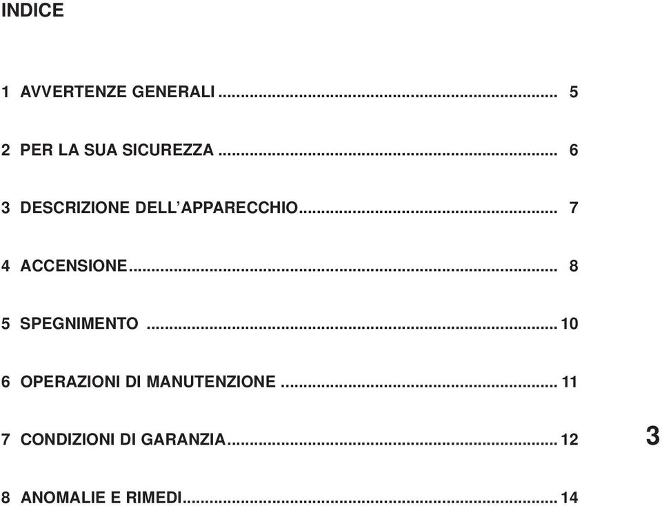 .. 8 5 SPEGNIMENTO... 1 6 OPERAZIONI DI MANUTENZIONE.