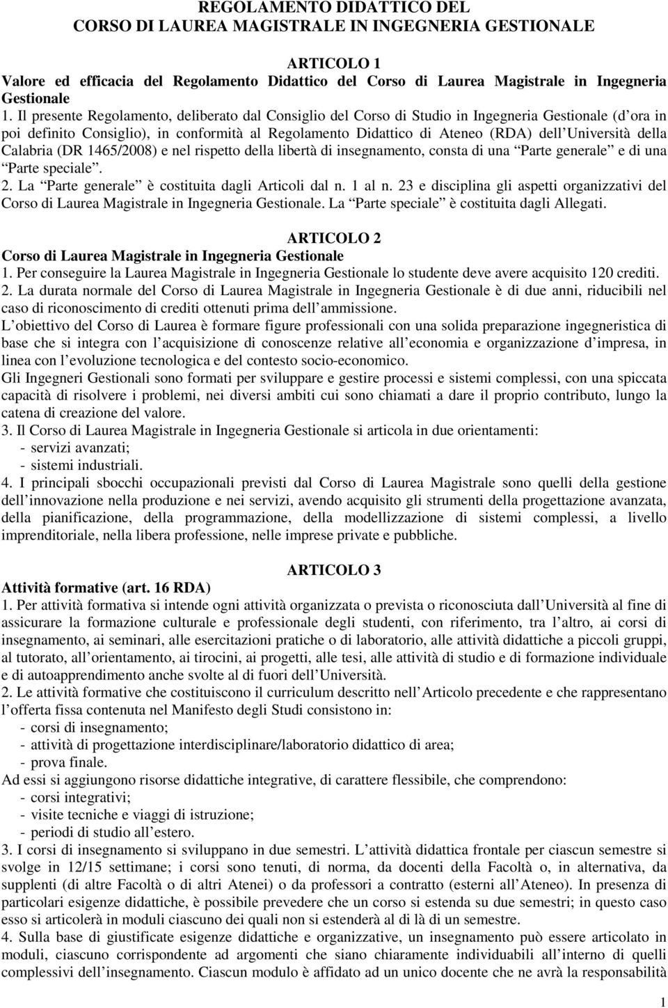 Università della Calabria (DR 1465/2008) e nel rispetto della libertà di insegnamento, consta di una Parte generale e di una Parte speciale. 2. La Parte generale è costituita dagli Articoli dal n.