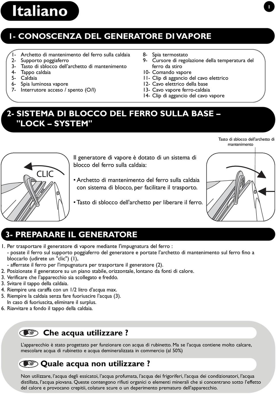 12- Cavo elettrico della base 13- Cavo vapore ferro-caldaia 14- Clip di aggancio del cavo vapore 2- SSTEMA D BLOCCO DEL FERRO SULLA BASE "LOCK SYSTEM" l generatore di vapore è dotato di un sistema di