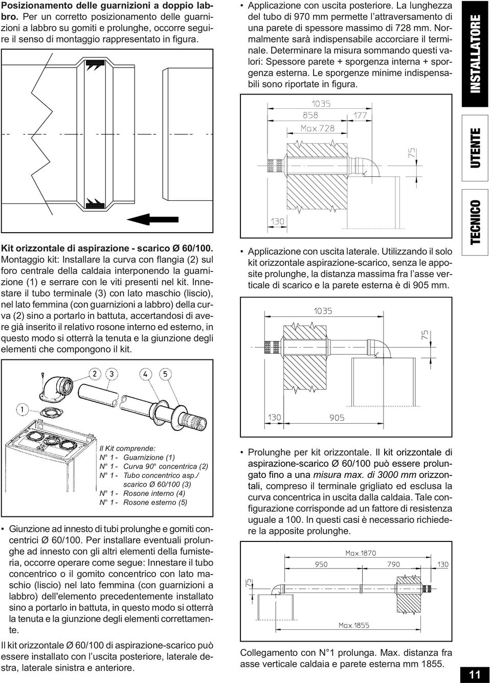 Dtrminar la misura sommando qusti valori: Spssor part + sporgnza intrna + sporgnza strna. L sporgnz minim indispnsabili sono riportat in figura. INSTALLATORE Kit orizzontal di aspirazion - Ø 60/100.